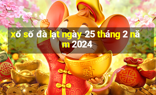 xổ số đà lạt ngày 25 tháng 2 năm 2024