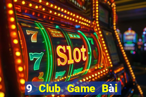 9 Club Game Bài Nhất Vip