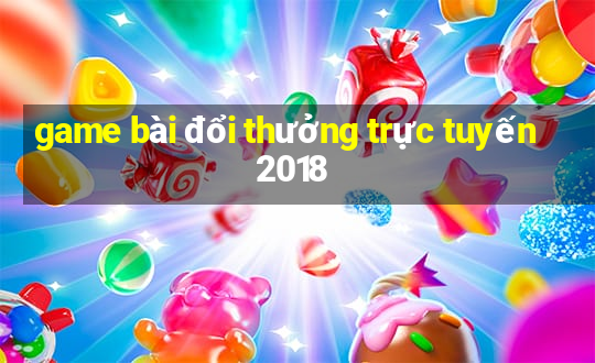 game bài đổi thưởng trực tuyến 2018