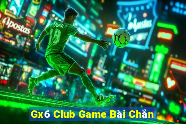 Gx6 Club Game Bài Chắn