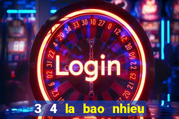 3 4 la bao nhieu trai banh