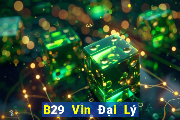 B29 Vin Đại Lý Cấp 1 Game Bài