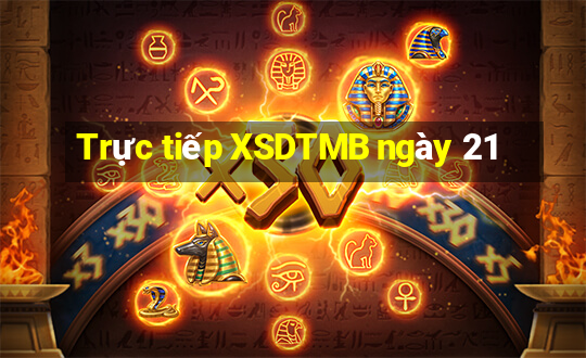 Trực tiếp XSDTMB ngày 21