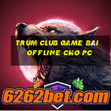 Trum Club Game Bài Offline Cho Pc