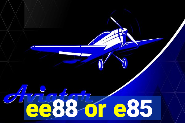 ee88 or e85