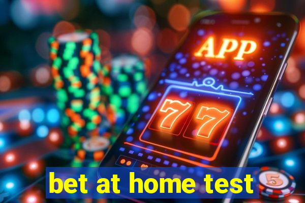 bet at home test