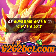 95 Supreme giành được hàng loạt