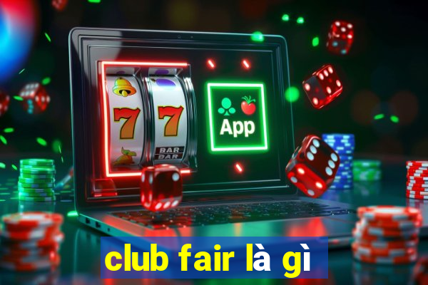 club fair là gì