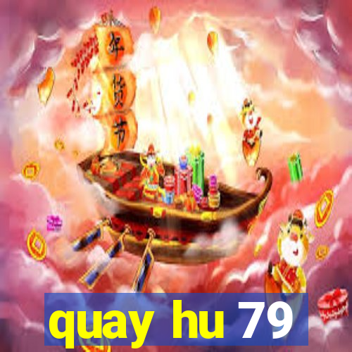 quay hu 79