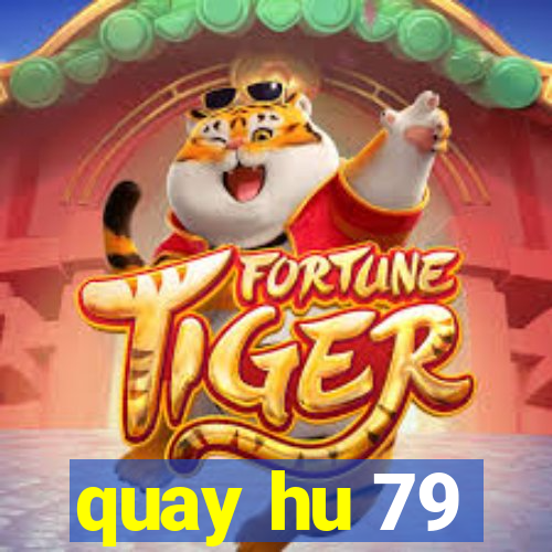 quay hu 79