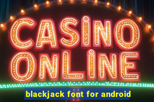 blackjack font for android