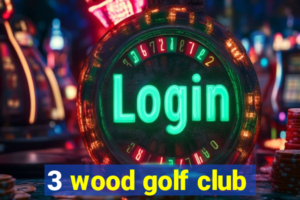 3 wood golf club