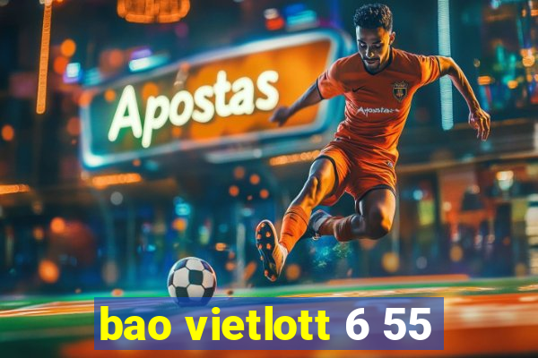 bao vietlott 6 55