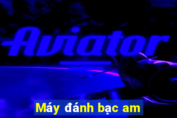 Máy đánh bạc am