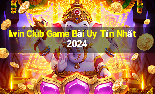 Iwin Club Game Bài Uy Tín Nhất 2024