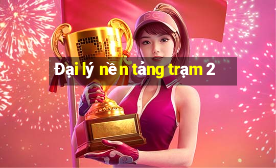 Đại lý nền tảng trạm 2