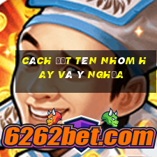 cách đặt tên nhóm hay và ý nghĩa