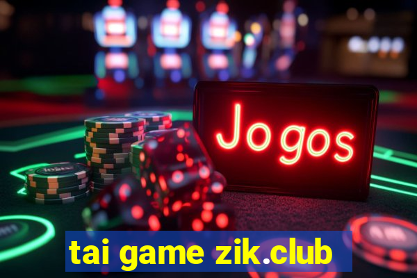 tai game zik.club