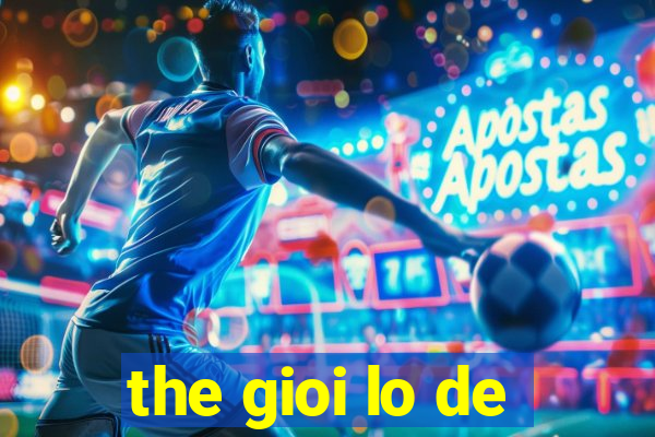 the gioi lo de