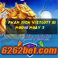 phân tích vietlott Bingo18 ngày 3