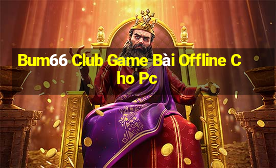 Bum66 Club Game Bài Offline Cho Pc