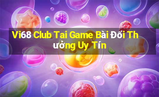 Vi68 Club Tai Game Bài Đổi Thưởng Uy Tín