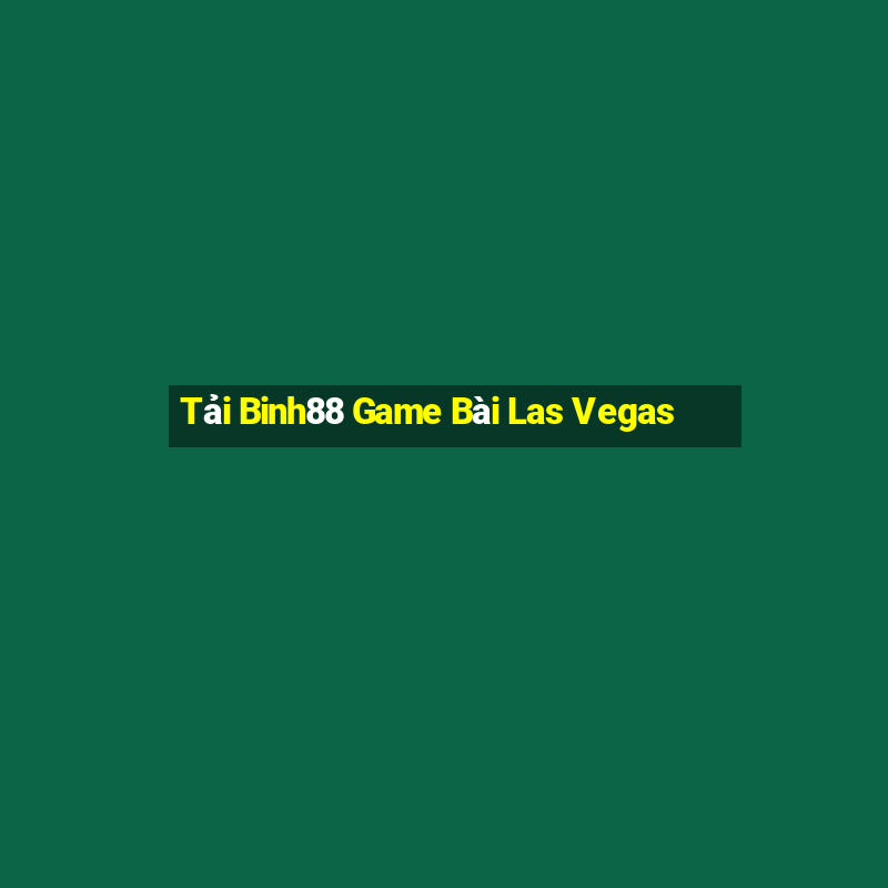 Tải Binh88 Game Bài Las Vegas