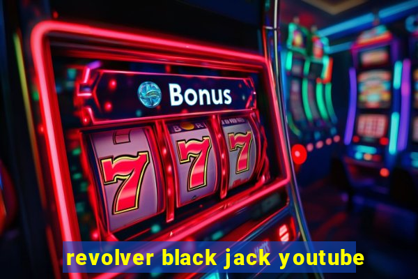 revolver black jack youtube