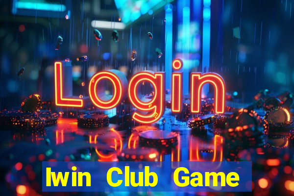 Iwin Club Game Bài Online Miễn Phí