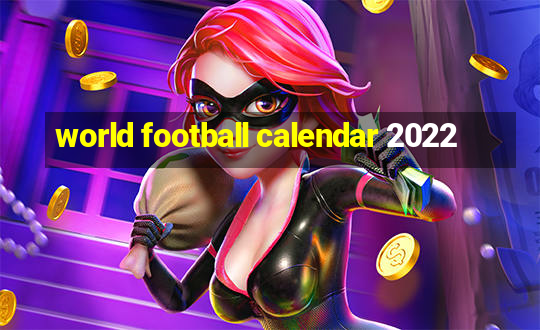 world football calendar 2022