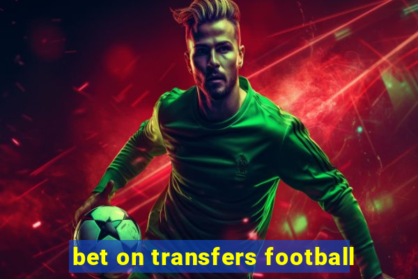 bet on transfers football