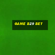 game b29 bet