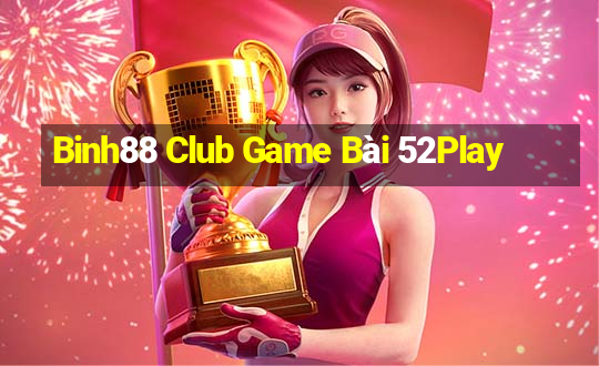 Binh88 Club Game Bài 52Play