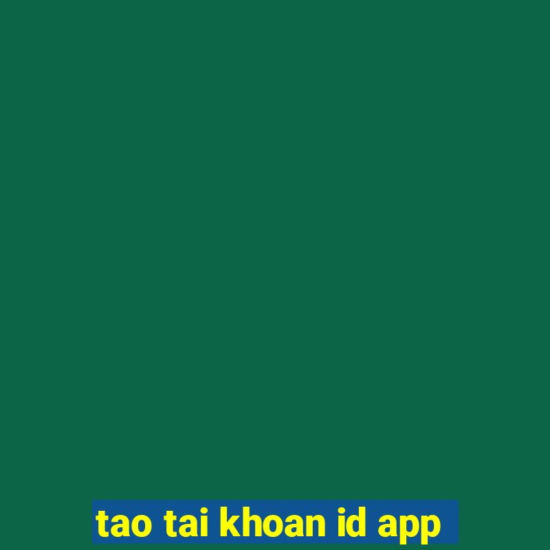 tao tai khoan id app