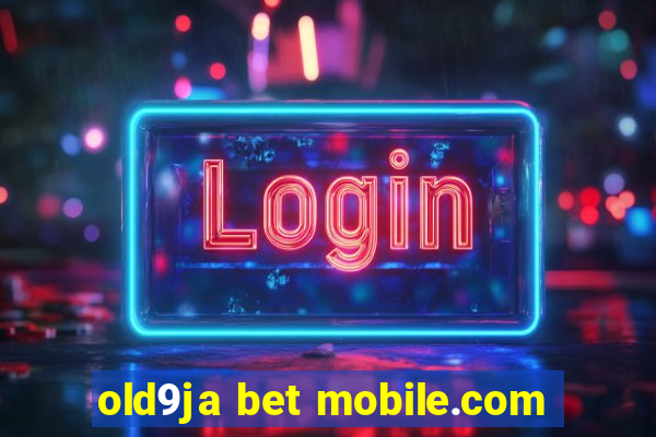 old9ja bet mobile.com