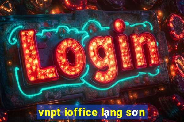 vnpt ioffice lạng sơn