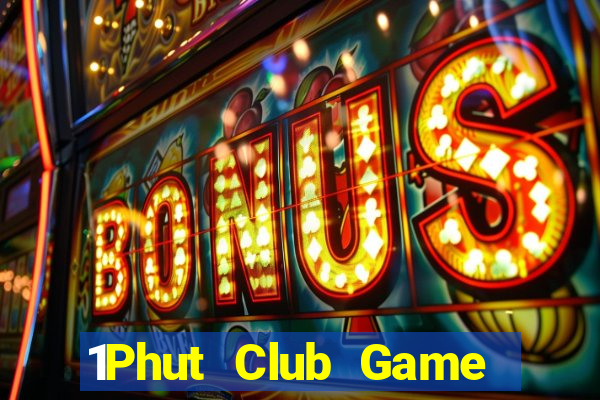 1Phut Club Game Bài Hay Nhất Hiện Nay