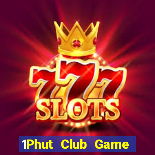 1Phut Club Game Bài Hay Nhất Hiện Nay