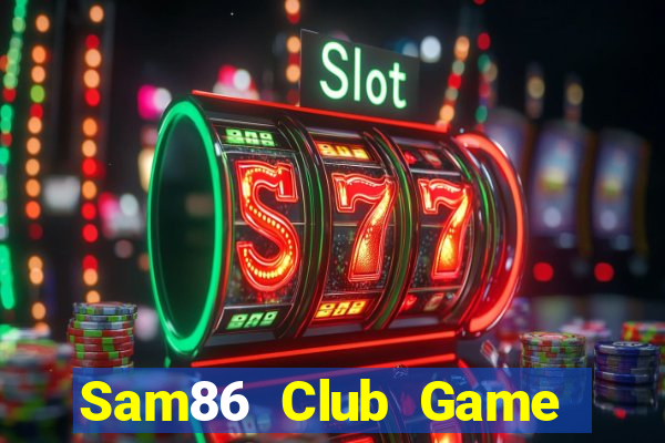 Sam86 Club Game Bài Hot Nhất Hiện Nay