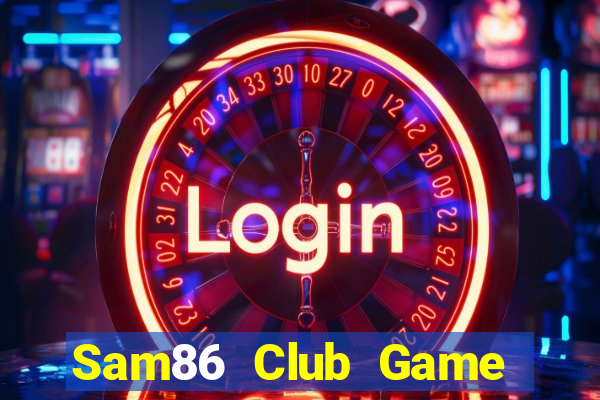 Sam86 Club Game Bài Hot Nhất Hiện Nay