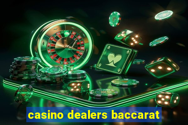 casino dealers baccarat