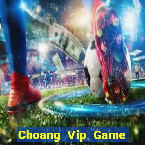 Choang Vip Game Bài Tặng Tiền