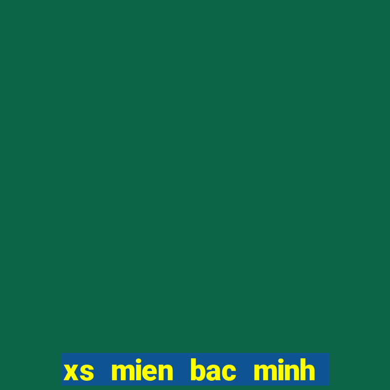 xs mien bac minh ngoc hom nay