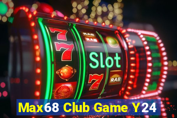 Max68 Club Game Y24