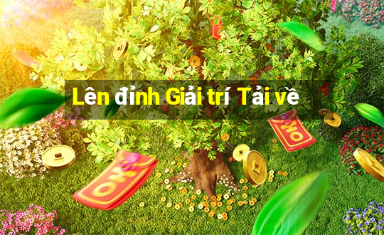 Lên đỉnh Giải trí Tải về