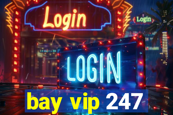 bay vip 247