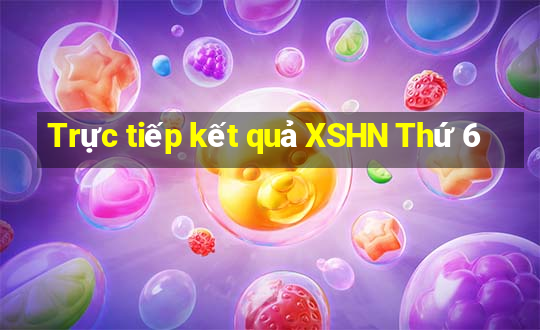 Trực tiếp kết quả XSHN Thứ 6