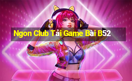 Ngon Club Tải Game Bài B52