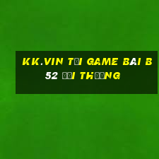 Kk.Vin Tại Game Bài B52 Đổi Thưởng