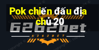 Pok chiến đấu địa chủ 20